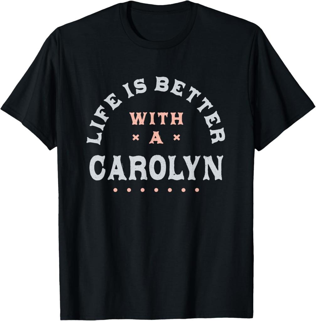 Life Is Better with a Carolyn Name Funny Sarcastic T-Shirt