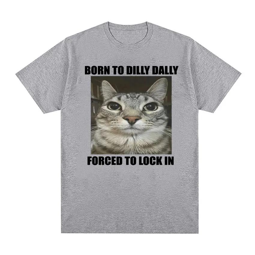 Born To Dilly Dally Forced To Lock in Cat Funny Graphic T Shirt Women Casual Fashion Oversized T-shirts summer feUnisex tops