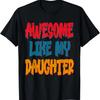 Awesome Like My Daughter Men Funny Fathers Day Dad Grandpa T-Shirt