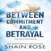 BETWEEN COMMITMENT AND BETRAYAL by Shain Rose Paperback Book 9781399736596
