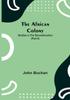 Книга The African Colony Studies In The Reconstruction Part Ii by John Buchan - Paperback