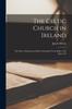 Книга The Celtic Church In Ireland : The Story of Ireland and Irish Christianity From Before The Time of S