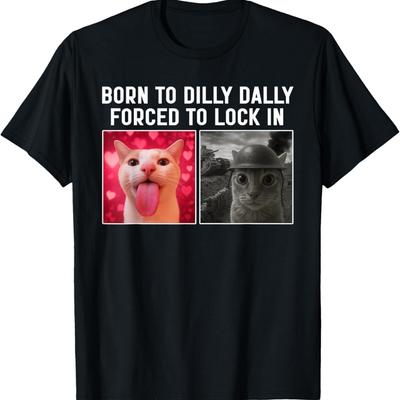 Born To Dilly Dally Forced To Lock In Funny Cat Meme T-Shirt(2)