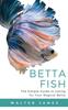 Книга Betta Fish : The Simple Guide To Caring for Your Magical Betta
