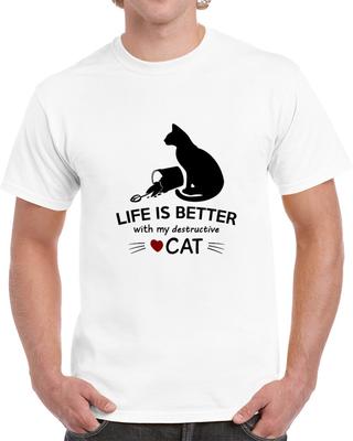 Life Is Better With My Destructive Cat T-Shirt Great Kitty Owner Unisex TShirt