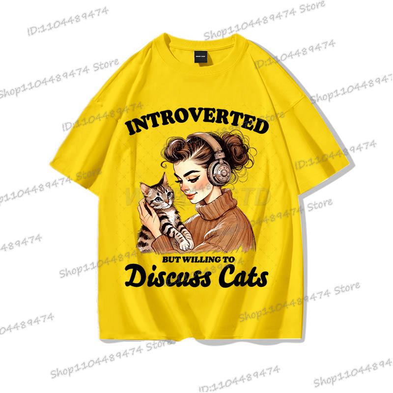Cat Lover Gift T-shirt Women Funny Cotton O Neck Tees Introverted But Willing To Discuss Cats Shirt Sarcastic Quotation Tshirt