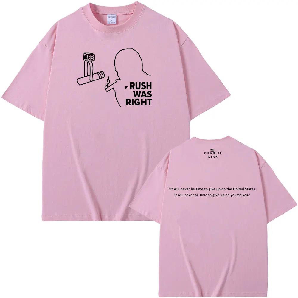 Rush Was Right Tee American Charlie Kirk Same as official website 100%Cotton High QualityTee-shirt Summer O-neck FemaleMale Tees