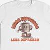 Espresso T-Shirt: More Espresso Less Depresso, Unisex Cotton Tee
