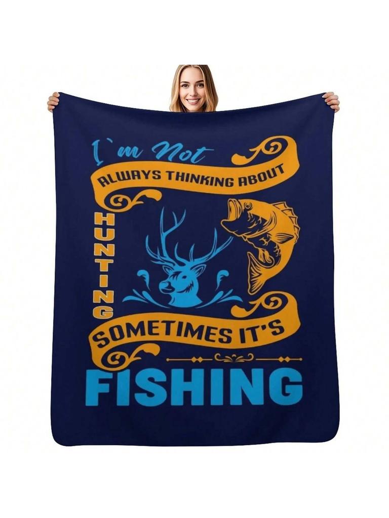 I'm Not Al Ways Thinking About Hunting Some Times It's Fishing T-Shirt Design Throw Blanket Stuffeds For Soft Beds Blanket