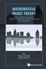 Книга Mathematical Music Theory: Algebraic, Geometric, Combinatorial, Topological And Applied Approaches To Understanding Musical Phenomena