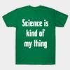 New Fashion Men T Shirt Science Is Kind Of My Thing Geek Nerd Educator T S Print Short Sleeve Tops Tees Casual