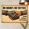 "No Money, No Tattoos" Metal Sign - 30x20cm Retro Wall Art for Tattoo Shops & Bars