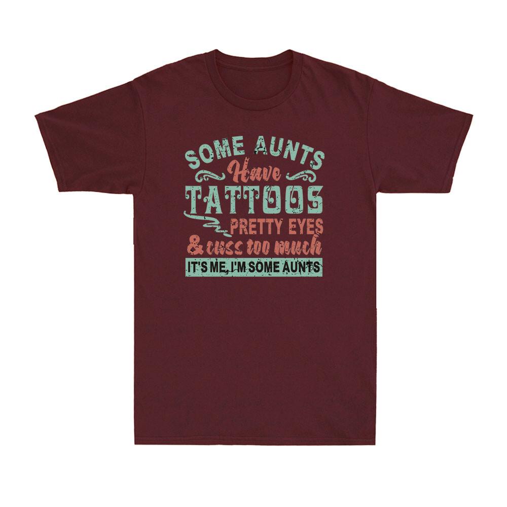 Some Aunts Have Tattoos Pretty Eyes And Cuss Too Much Funny Cool Aunt Tshirt