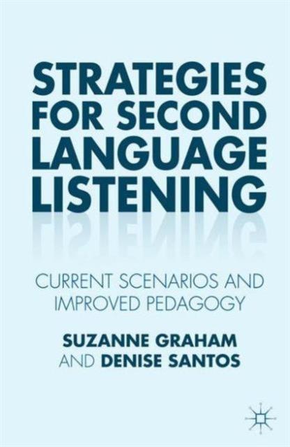 The Strategies for Second Language Listening : Current Scenarios and Improved Pedagogy Book