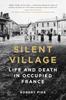 Книга Silent Village : Life and Death In Occupied France