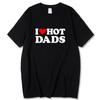 Fashion Cotton T-shirt Unisex I Love Hot Dads Printing Clothes Unisex Women Oversized T-Shirt Streetwear Tees Y2k Tops Clothing Unisex