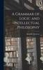Книга A Grammar of Logic and Intellectual Philosophy