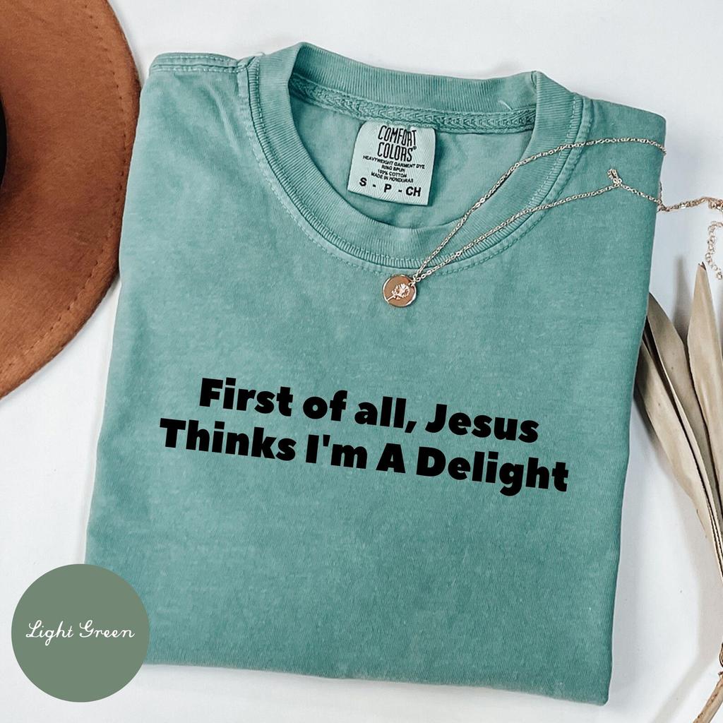 Comfort Colors® Jesus Thinks I'm A Delight Shirt, Funny Christian Shirt, Sarcastic Christian Women Shirt, Humor Faith Gift for Her