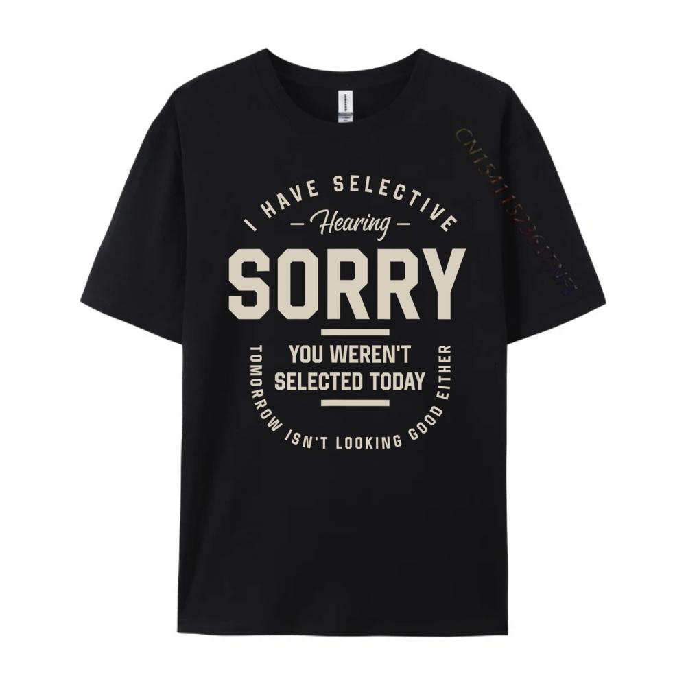 I Have Selective Hearing You Werent Selected Today Funny Designer Clothes Men Adult Clothes Printed