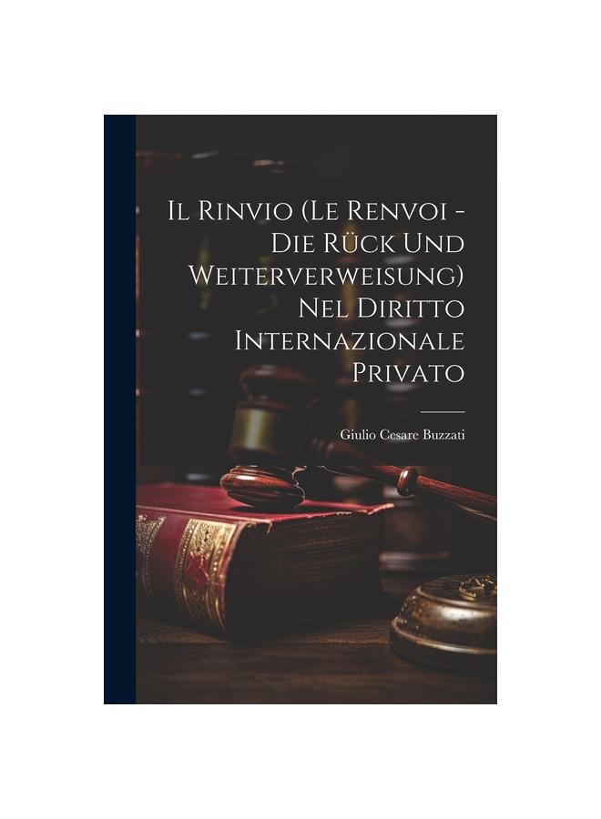 The Il Rinvio (Le Renvoi - Die Ruck Und Weiterverweisung) Nel Diritto Internazionale Privato Book