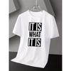 It Is What It Is Text T-Shirt,Soft Breathable & Fade-Resistant, Classic Fit for Daily Casual Wear