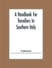 Книга A Handbook For Travellers In Southern Italy : Being A Guide For The Continental Portion Of The Kingdom Of The Two Sicilies
