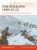 Книга The Balkans 1940???41 (1) : Mussolini's Fatal Blunder In the Greco-Italian War