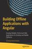 Книга Building Offline Applications with Angular : Develop Reliable, Performant Web Applications for Desktop and Mobile Platforms