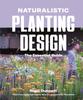 Книга Naturalistic Planting Design : The Essential Guide