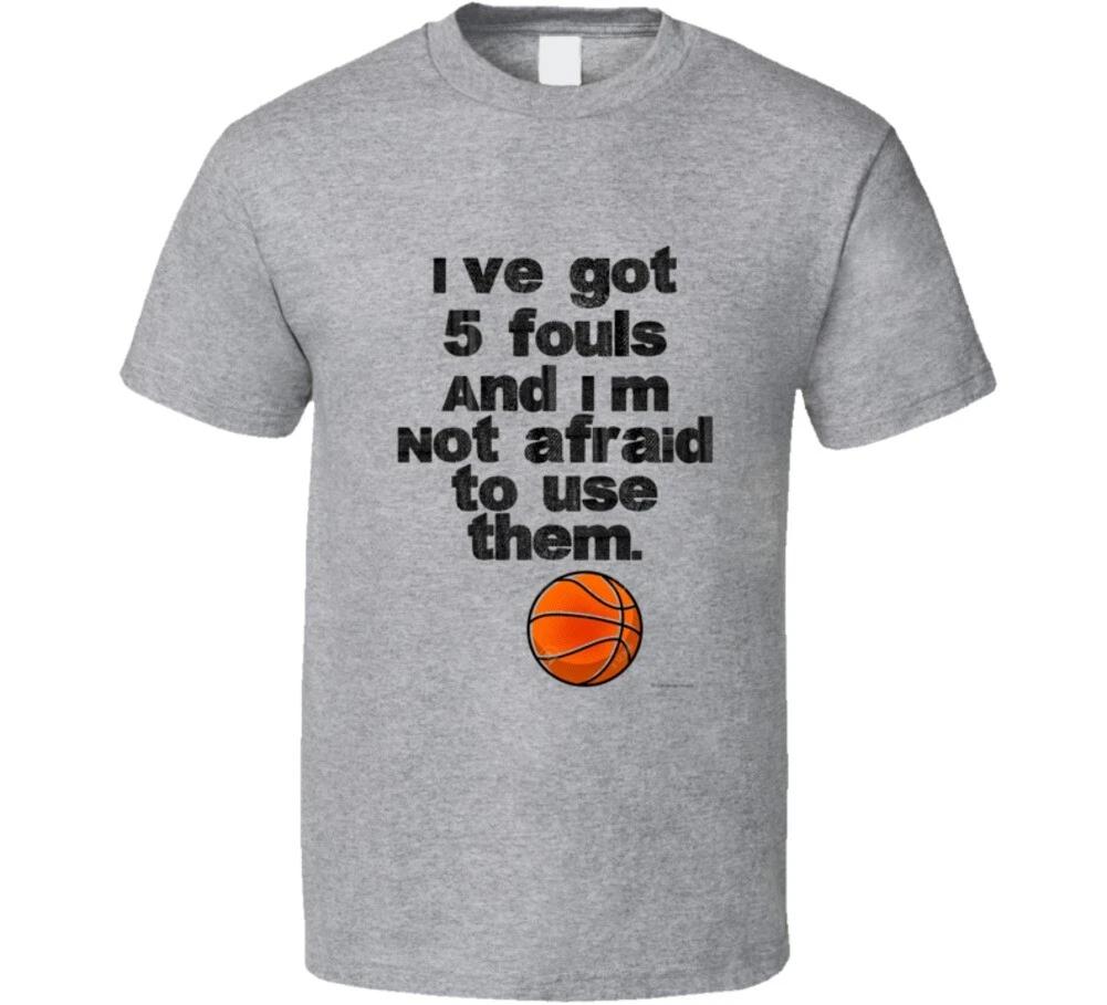 Ive Got 5 Fouls And I'm Not Afraid To Use Them Basketball Gift T Shirt Mens Kids Womens Boys girls children