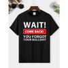 Wait Come Back You Forget Your Bullshit Print Men's Round Neck Short Sleeve Tee Fashion Regular Fit T-Shirt Top
