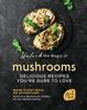 The Unlock the Magic of Mushrooms : Delicious Recipes You're Sure To Love Book