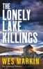 Книга The Lonely Lake Killings : The Next Instalment In Wes Markin's Completely Gripping Crime Thriller Series