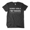 Sorry Girls I'm Taken Women Unisex T Shirt Funny Couple Gift Valentines Day Girlfriend Tee