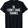 Hi, I Dont Care Thanks T Shirt Cool Funny Sarcastic Gift Tee T-Shirt