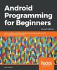 Книга Android Programming for Beginners : Build In-depth, Full-featured Android 9 Pie Apps Starting from Zero Programming Experience, 2nd Edition