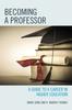 The Becoming a Professor : A Guide To a Career In Higher Education Book