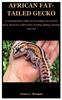 Книга African Fat-Tailed Gecko : A Comprehensive Guide On Everything You Need To Know About Fat Tailed Gecko, Feeding, Mating, Housing And Care