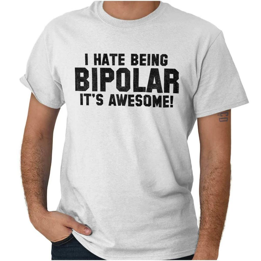 I Hate Being Bipolar Its Awesome Sarcastic Womens or Mens Crewneck T Shirt Tee