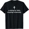 Walking By Faith Tripping Constantly Cross Christian Bible Unisex T-Shirt