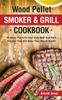 Книга Wood Pellet Smoker And Grill Cookbook 40 Juicy Flavorful And Easy Beef And Pork by Arnold Jones - Hardback