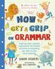Книга How To Get a Grip On Grammar : The Only Grammar Book You Need for Home Learning