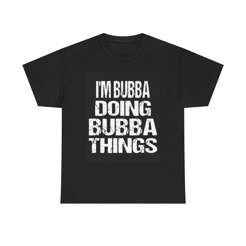 Men's and Women's T-shirts Im Bubba Doing Bubba Things