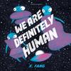 We Are Definitely Human by X Fang Hardback Book 9781782695172