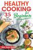 Книга Healthy Cooking for Beginners : 35 Easy Step-by-Step Recipes
