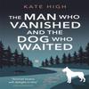 The Man Who Vanished and the Dog Who Waited by Kate High Paperback... 9781472131768