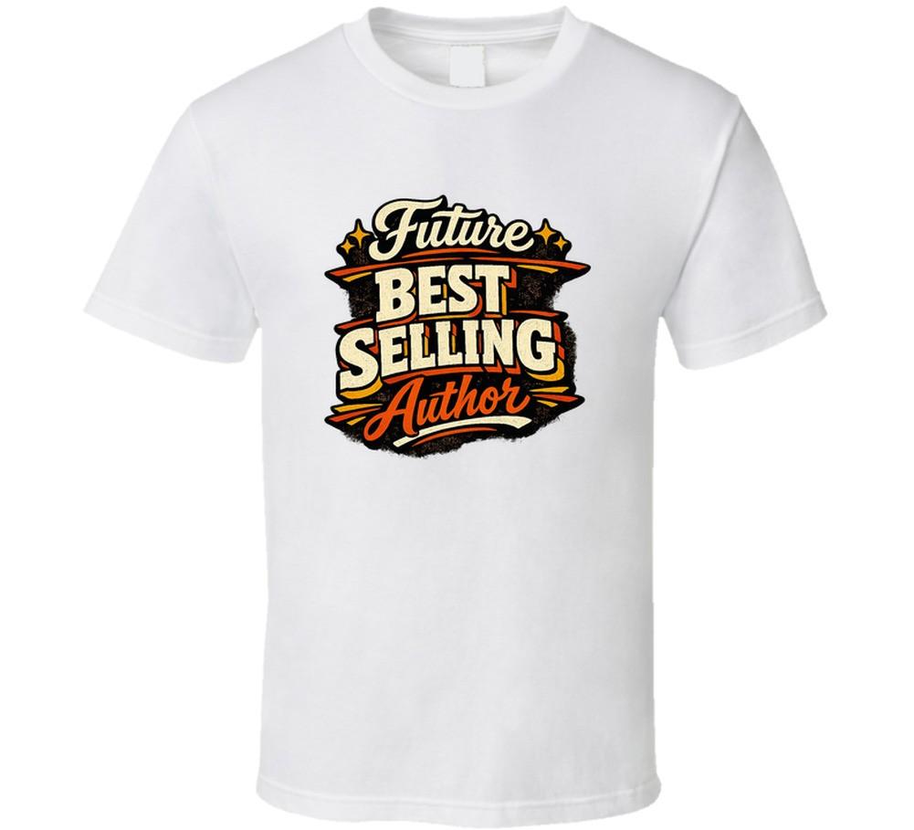 Future Best Selling Author Gift T Shirt – Funny New Writing Tee For Book Lovers