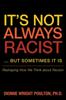 The It S Not Always Racist But Sometimes It Is : Reshaping How We Think About Racism Book