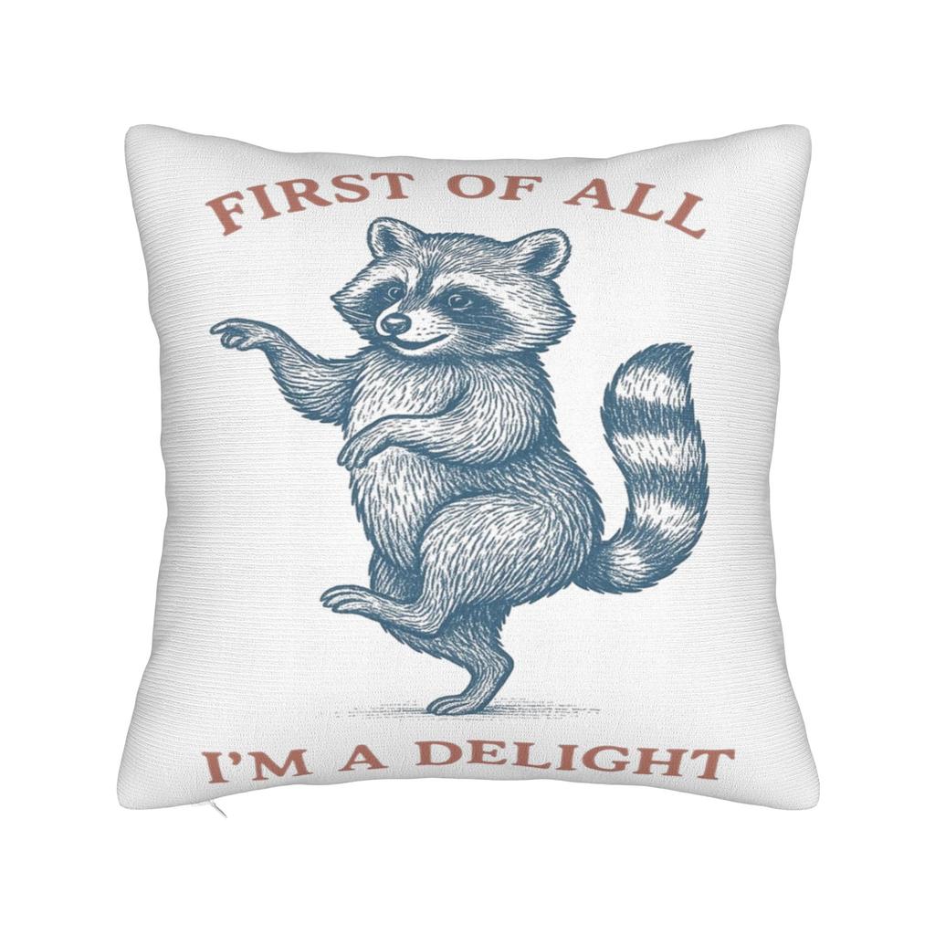 First Of All I'M A Delight Funny Raccoon Pillow Covers Stuff Printed Cushion Cover Gift Throw Pillow Case Cover Chair Multi-Size