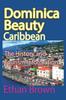 Книга Dominica Beauty, Caribbean : The History and Tourism Information